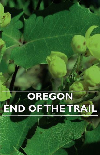 Oregon - End of the Trail - V/A - Books - Naismith Press - 9781406742473 - March 15, 2007