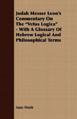 Cover for Isaac Husik · Judah Messer Leon's Commentary on the Vetus Logica - with a Glossary of Hebrew Logical and Philosophical Terms (Paperback Book) (2007)