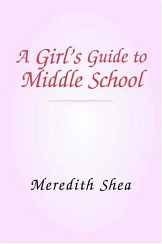 A Girl's Guide to Middle School - Meredith Shea - Books - Borders Personal Publishing - 9781413458473 - December 22, 2004