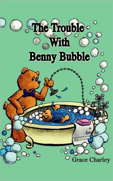 Cover for Grace Charley · The Trouble with Benny Bubble (Paperback Book) (2007)