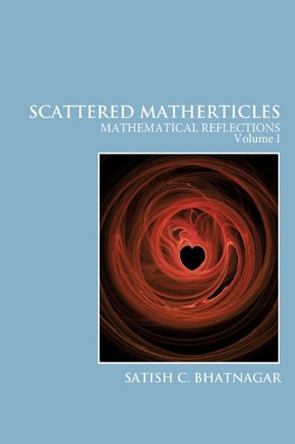 Cover for Satish C. Bhatnagar · Scattered Matherticles: Mathematical Reflections Volume I (Paperback Book) (2010)