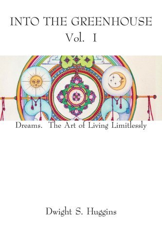 Cover for Dwight S. Huggins · Into the Greenhouse Vol. I: Dreams. the Art of Living Limitlessly (Paperback Book) (2007)
