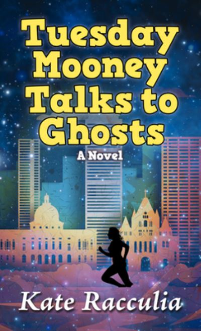 Cover for Kate Racculia · Tuesday Mooney Talks to Ghosts (Hardcover Book) (2020)