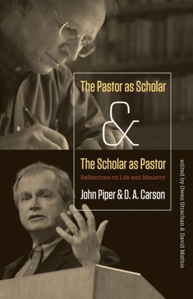 Cover for John Piper · The Pastor As Scholar and the Scholar As Pastor: Reflections on Life and Ministry (Taschenbuch) (2011)