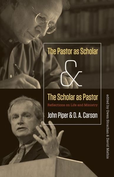 Cover for John Piper · The Pastor As Scholar and the Scholar As Pastor: Reflections on Life and Ministry (Paperback Book) (2011)