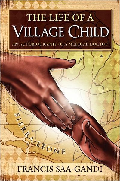 Cover for Francis Saa-gandi · The Life of a Village Child: an Autobiography of a Medical Doctor (Paperback Bog) (2012)