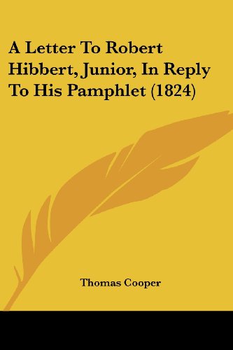 Cover for Thomas Cooper · A Letter to Robert Hibbert, Junior, in Reply to His Pamphlet (1824) (Paperback Book) (2008)