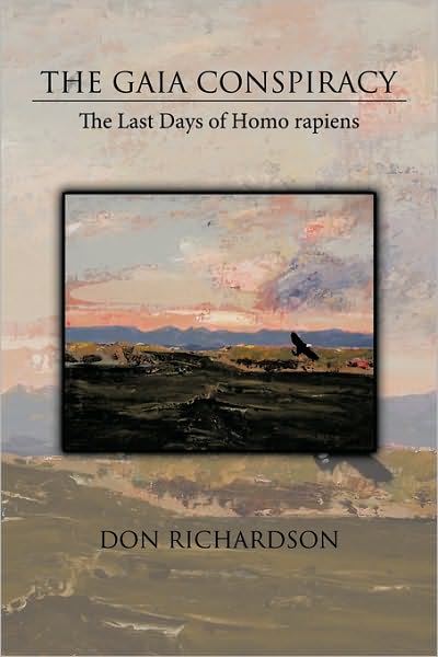 The Gaia Conspiracy: the Last Days of Homo Rapiens - Don Richardson - Books - AuthorHouse - 9781438927473 - November 10, 2008