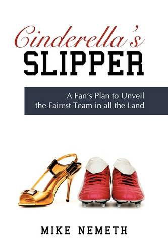 Cover for Mike Nemeth · Cinderella's Slipper: a Fan's Plan to Unveil the Fairest Team in All the Land (Pocketbok) (2009)