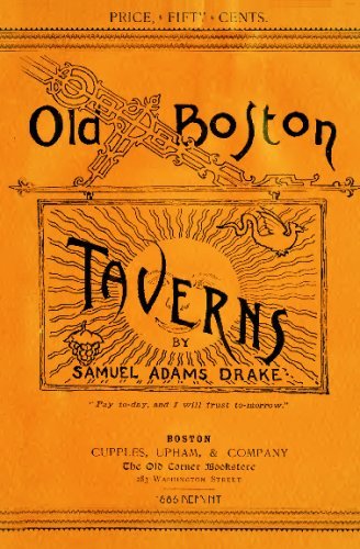 Old Boston Taverns 1886 Reprint - Ross Brown - Kirjat - CreateSpace Independent Publishing Platf - 9781440472473 - maanantai 24. marraskuuta 2008