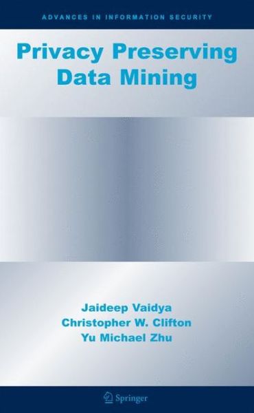 Cover for Jaideep Vaidya · Privacy Preserving Data Mining - Advances in Information Security (Paperback Book) [1st Ed. Softcover of Orig. Ed. 2006 edition] (2010)