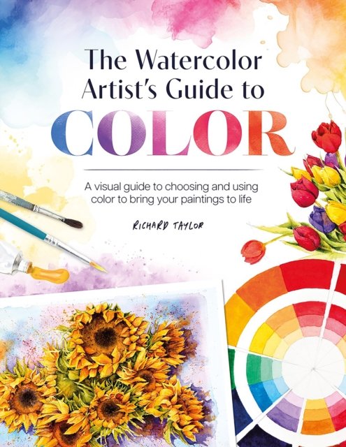Cover for Taylor, Richard (Author) · The Watercolor Artist's Guide to Color: A Visual Guide to Choosing and Using Color to Bring Your Paintings to Life (Paperback Book) (2024)