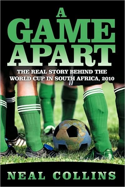 Cover for Neal Collins · A Game Apart: the Real Story Behind the World Cup in South Africa, 2010 (Paperback Book) (2009)