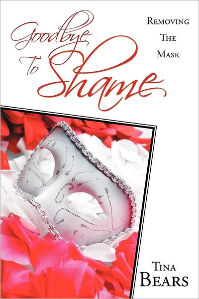 Cover for Tina Bears · Goodbye to Shame: Removing the Mask (Paperback Bog) (2012)