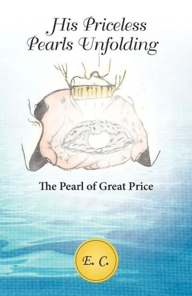 Cover for E C · His Priceless Pearls Unfolding: the Pearl of Great Price (Paperback Bog) (2012)