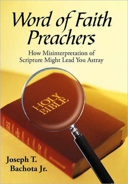 Cover for Bachota, Joseph, Jr. · Word of Faith Preachers: How Misinterpretation of Scripture Might Lead You Astray (Hardcover Book) (2010)