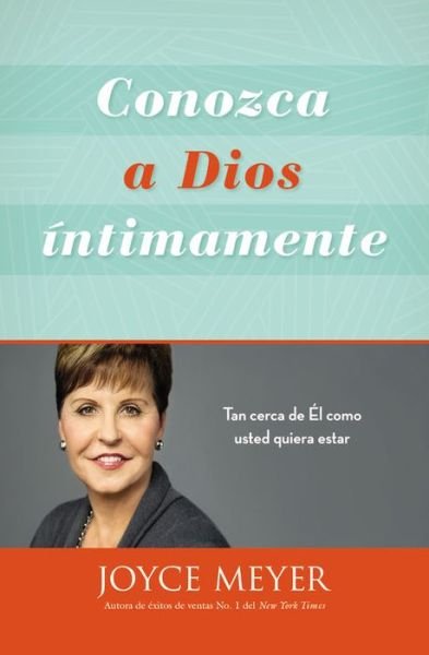 Cover for Joyce Meyer · Conozca a Dios intimamente: Tan cerca de El como usted quiera estar (Taschenbuch) [Reprint edition] (2015)