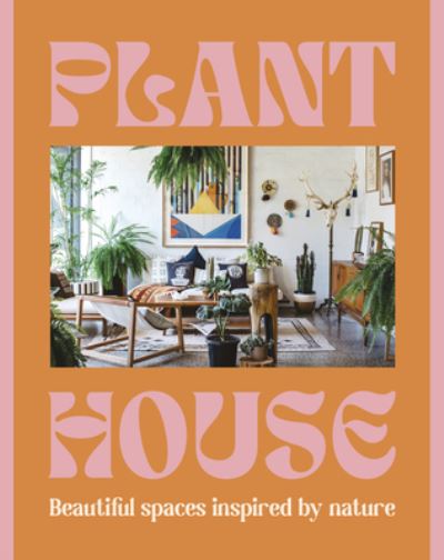 Cover for Harper by Design · Plant House: Beautiful spaces inspired by nature (Gebundenes Buch) (2023)