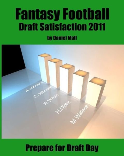 Cover for Daniel Mall · Fantasy Football Draft Satisfaction 2011: Prepare for Draft Day (Paperback Bog) (2011)