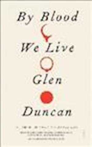 Cover for Glen Duncan · By Blood We Live (MISC) (2014)