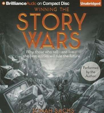 Cover for Jonah Sachs · Winning the Story Wars: Why Those Who Tell - and Live - the Best Stories Will Rule the Future (CD) (2013)