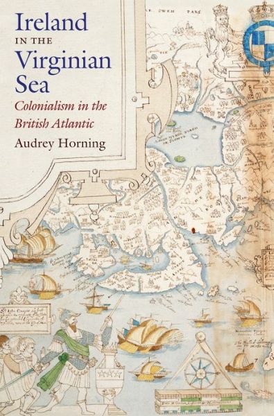 Cover for Audrey Horning · Ireland in the Virginian Sea: Colonialism in the British Atlantic - Published by the Omohundro Institute of Early American History and Culture and the University of North Carolina Press (Paperback Book) (2017)