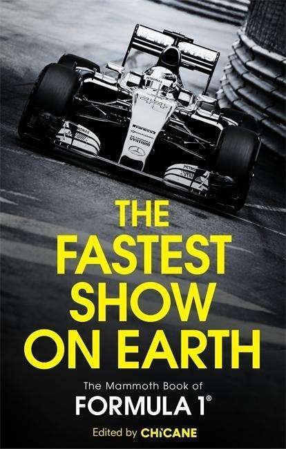 Cover for Chicane · The Fastest Show on Earth: The Mammoth Book of Formula 1 (Pocketbok) (2015)