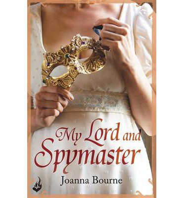 Cover for Bourne, Joanna (Author) · My Lord and Spymaster: Spymaster 3 (A series of sweeping, passionate historical romance) - Spymaster (Taschenbuch) (2015)