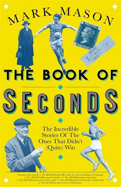 Cover for Mark Mason · The Book of Seconds: The Incredible Stories of the Ones that Didn't (Quite) Win (Hardcover Book) (2018)