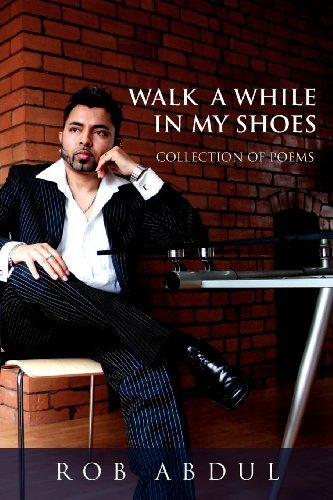 Walk a While in My Shoes: Collection of Poems - Rob Abdul - Böcker - Xlibris - 9781477128473 - 14 augusti 2012