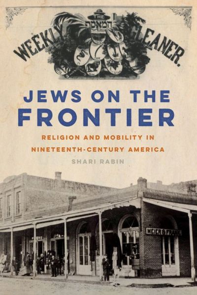 Cover for Shari Rabin · Jews on the Frontier: Religion and Mobility in Nineteenth-Century America - North American Religions (Hardcover Book) (2017)