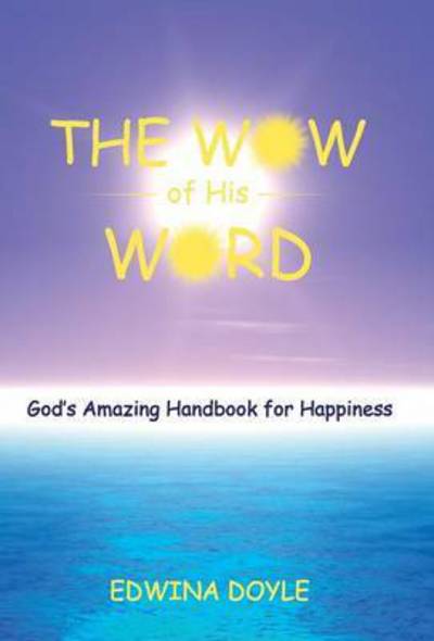 Cover for Edwina Doyle · The Wow of His Word: God's Amazing Handbook for Happiness (Hardcover Book) (2015)