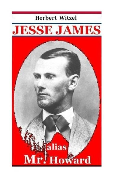 Cover for Herbert Witzel · Jesse James Alias Mr. Howard: Die Geschichte Des Beruehmtesten Amerikanischen Banditen (Paperback Book) (2013)