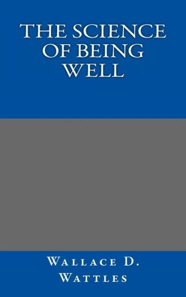 Cover for Wallace Wattles · The Science of Being Well (Pocketbok) (2014)