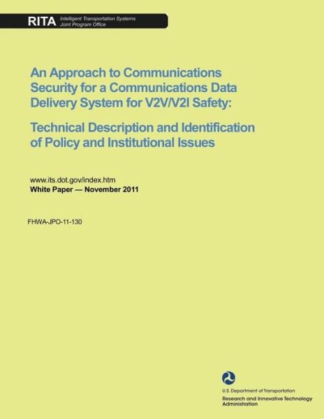 Cover for Research and Innovative Technology Admin · An Approach to Communications Security for a Communications Data Delivery System for V2v/v2i Safety: Technical Description and Identification of Policy a (Paperback Book) (2011)