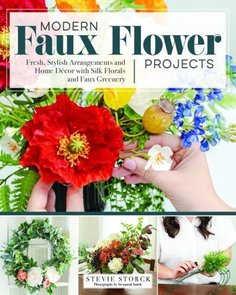 Cover for Stevie Storck · Stylish Artificial Flower Projects: Arrangements and Crafts Using Plastic, Paper, and Silk Flowers (Paperback Book) (2020)