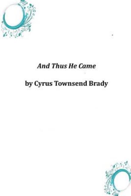 Cover for Cyrus Townsend Brady · And Thus He Came (Paperback Book) (2014)