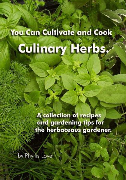 Phyllis Love · You Can Cultivate and Cook Culinary Herbs.: a Collection of Recipes and Gardening Tips for the Herbaceous Gardener. (Paperback Book) (2014)