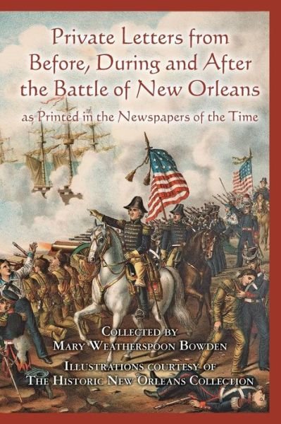 Cover for Bowden · Private Letters from Before, During and After the Battle of New Orleans, As Printed in the Newspapers of the Time (Taschenbuch) (2014)
