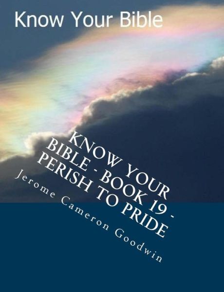 Cover for Mr Jerome Cameron Goodwin · Know Your Bible - Book 19 - Perish to Pride: Know Your Bible Series (Pocketbok) (2007)