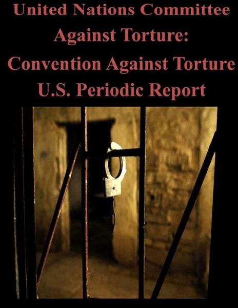 Cover for United Nations Committee Against Torture · United Nations Committee Against Torture: Convention Against Torture U.s. Periodic Report (Paperback Book) (2014)