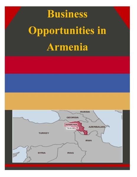 Business Opportunities in Armenia - U.s. Department of Commerce - Books - CreateSpace Independent Publishing Platf - 9781502334473 - September 11, 2014