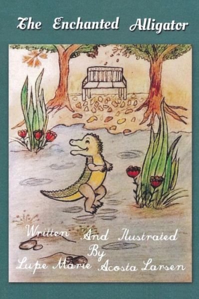 Cover for Lupe Marie Acosta Larsen · The Enchanted Alligator (Paperback Book) (2014)