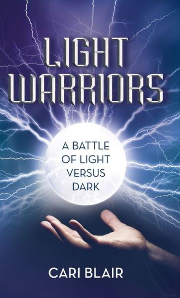 Cover for Cari Blair · Light Warriors A Battle of Light Versus Dark (Hardcover Book) (2016)