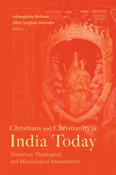 Christians and Christianity in India Today: Historical, Theological, and Missiological Assessments (Paperback Book) (2024)