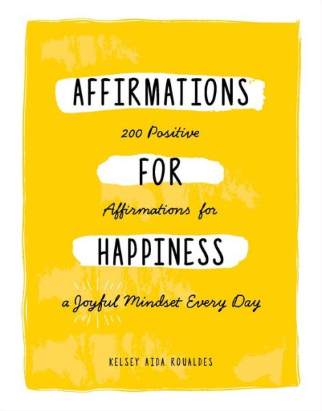 Cover for Kelsey Aida Roualdes · Affirmations for Happiness: 200 Positive Affirmations for a Joyful Mindset Every Day (Hardcover Book) (2020)