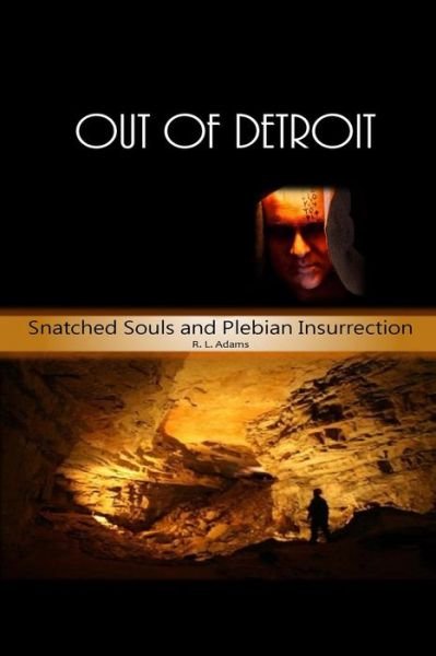 Cover for R L Adams · Out of Detroit: Snatched Souls and Plebian Insurrection (Taschenbuch) (2015)