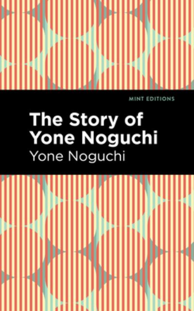 Cover for Yone Noguchi · The Story of Yone Noguchi - Mint Editions (Hardcover Book) (2021)