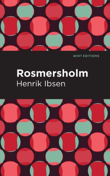 Rosmersholm - Mint Editions - Henrik Ibsen - Books - Graphic Arts Books - 9781513279473 - April 1, 2021