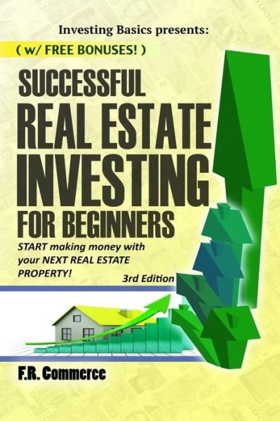 Successful Real Estate Investing for Beginners: Investing Successfully for Beginners (W/ Bonus Content): Making Money and Building Wealth with Your Fi - Fr Commerce - Bücher - Createspace - 9781514199473 - 4. Juni 2015